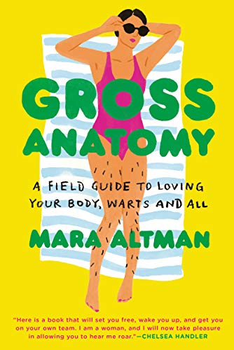 Gross Anatomy: A Field Guide to Loving Your Body, Warts and All (Paperback)