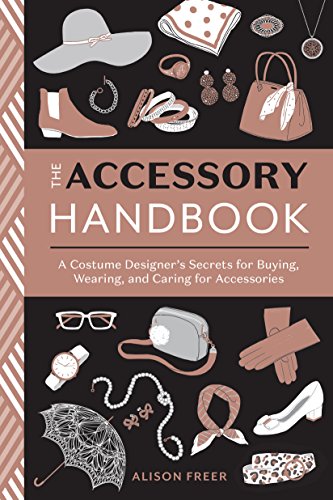 The Accessory Handbook: A Costume Designer's Secrets for Buying, Wearing, and Caring for Accessories