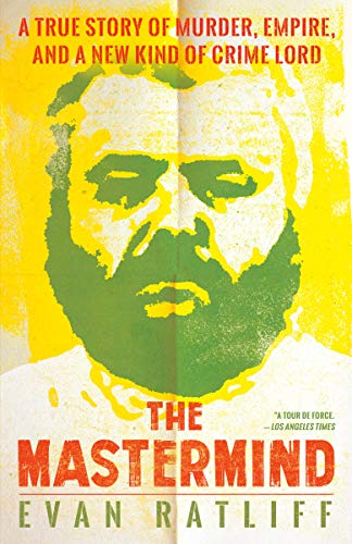 The Mastermind: A True Story of Murder, Empire, and a New Kind of Crime Lord