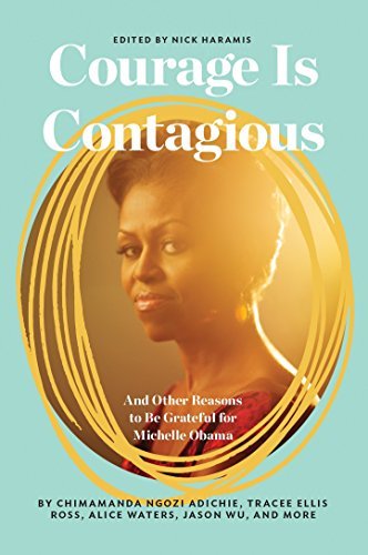 Courage Is Contagious: And Other Reasons to Be Grateful for Michelle Obama