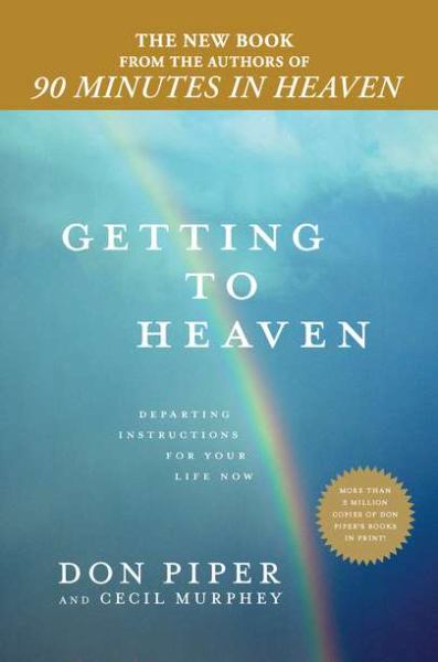 Getting to Heaven: Departing Instructions for Your Life Now