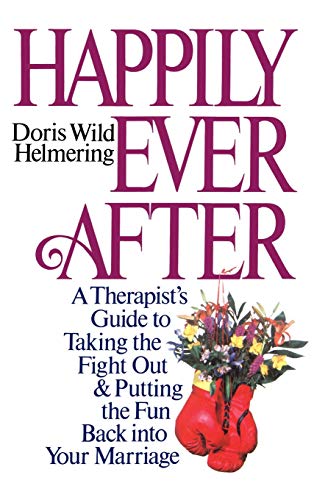 Happily Ever After: A Therapist Guide to Taking the Fight Out and Putting the Fun Back into Your Marriage