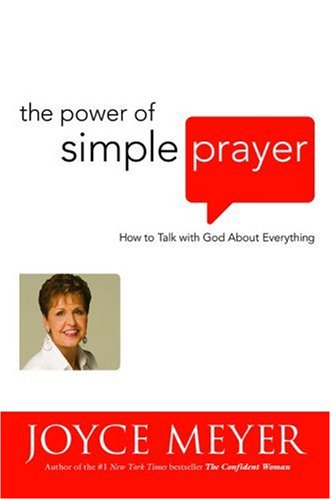 The Power of Simple Prayer: How to Talk with God about Everythin