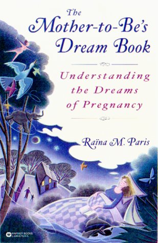 The Mother-To-Be's Dream Book: Understanding the Dreams of Pregnancy