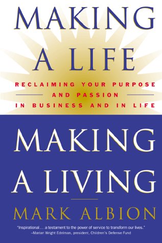 Making A Life, Making A Living: Reclaiming Your Purpose and Passion in Business and in Life