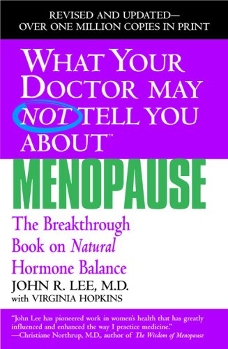 What Your Doctor May Not Tell You About Menopause: The Breakthrough Book on Natural Hormone Balance