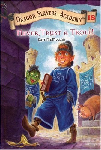 Never Trust A Troll! (Dragon Slayers' Academy, Bk. 18)
