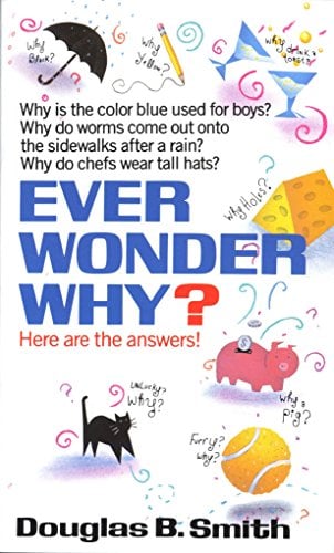 Ever Wonder Why?: Here Are the Answers!