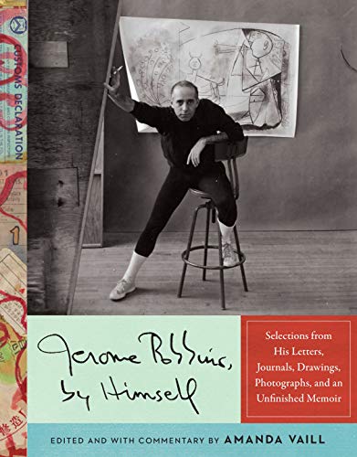 Jerome Robbins, by Himself: Selections from His Letters, Journals, Drawings, Photographs, and an Unfinished Memoir