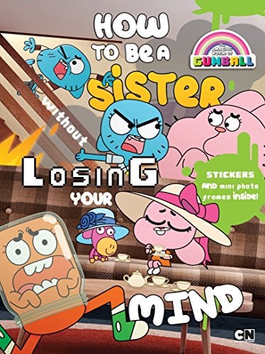 How to Be a Sister without Losing Your Mind (The Amazing World of Gumball)