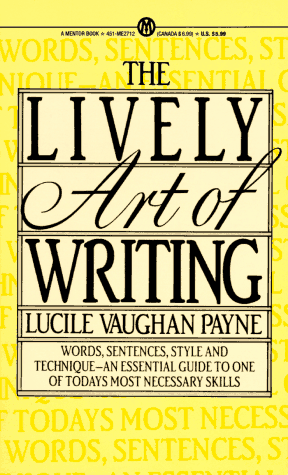 The Lively Art of Writing: Words, Sentences, Style, and Technique: An Essential Guide to One of Today's Most Necessary Skills