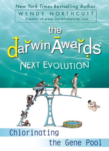 The Darwin Awards Next Evolution: Chlorinating the Gene Pool (Softcover)