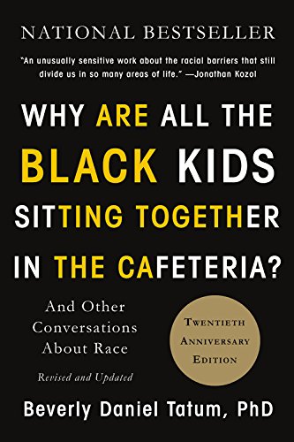 Why Are All the Black Kids Sitting Together in the Cafeteria?  and Other Conversations About Race (Revised and Updated)