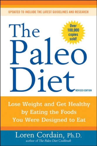 The Paleo Diet: Lose Weight and Get Healthy by Eating the Foods You Were Designed to Eat  (Revised Edition)