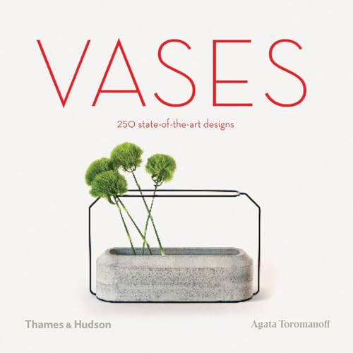 Vases: 250 State-Of-The-Art Designs