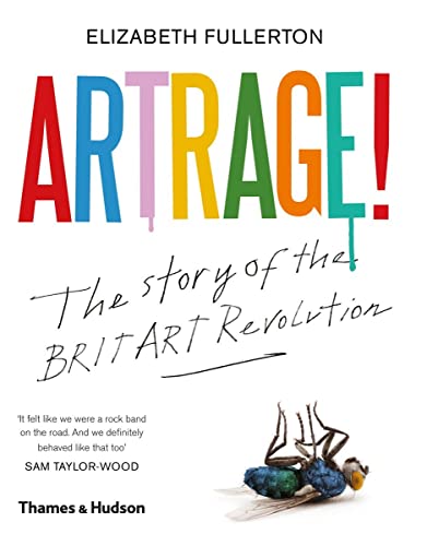 Artrage!: The Inside Story of the BritArt Revolution
