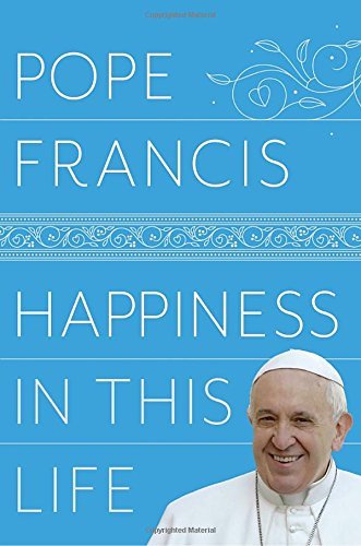 Happiness in This Life: A Passionate Meditation on Earthly Existence (Hardcover)