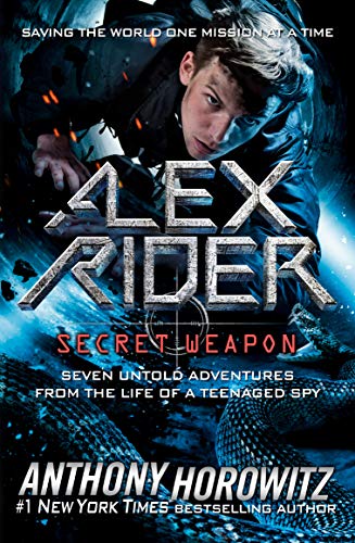 Secret Weapon: Seven Untold Adventures from the Life of a Teenaged Spy (Alex Rider)