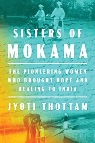 Sisters of Mokama: The Pioneering Women Who Brought Hope and Healing to India