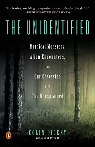 The Unidentified: Mythical Monsters, Alien Encounters, and Our Obsession with the Unexplained