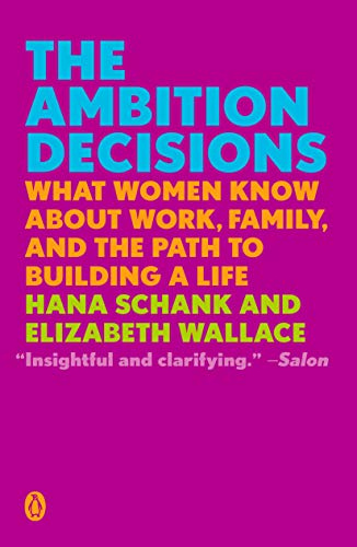 The Ambition Decisions: What Women Know About Work, Family, and the Path to Building a Life