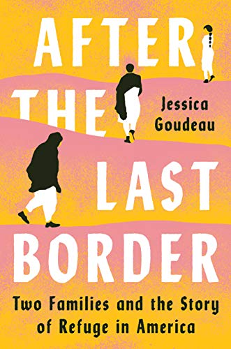 After the Last Border: Two Families and the Story of Refuge in America