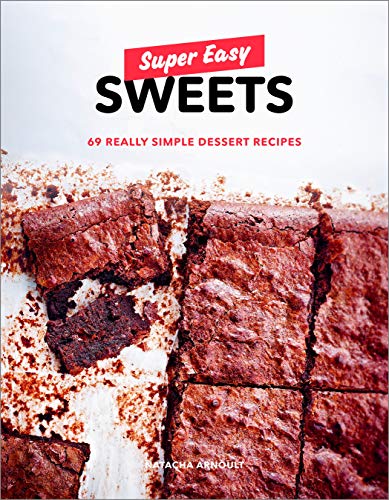 Super Easy Sweets: 69 Really Simple Dessert Recipes
