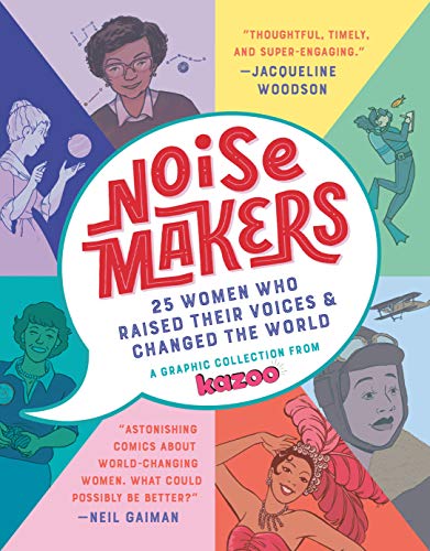 Noisemakers: 25 Women Who Raised Their Voices & Changed the World (A Graphic Collection from Kazoo)