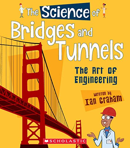 Bridges and Tunnels: The Art of Engineering (The Science Of)