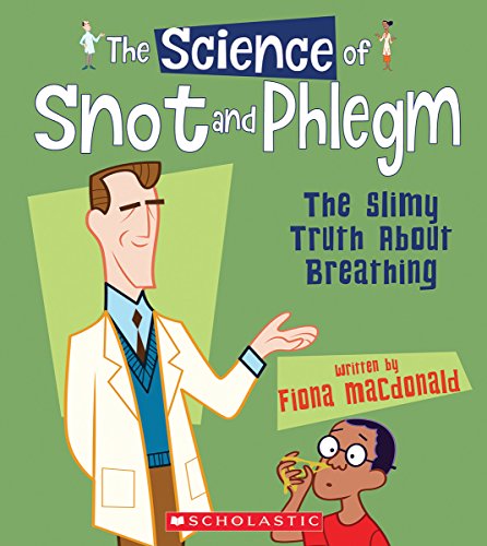 Snot and Phlegm: The Slimy Truth about Breathing (The Science Of)