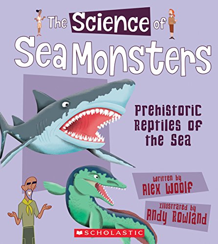 Sea Monsters: Prehistoric Reptiles of the Sea (The Science Of)