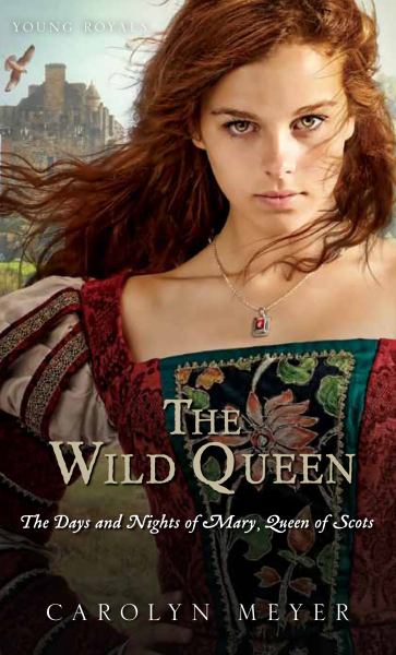 The Wild Queen: The Days and Nights of Mary, Queen of Scots (Young Royals, Bk. 7)