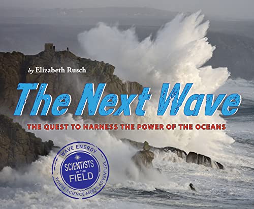 The Next Wave: The Quest to Harness the Power of the Oceans (Scientists in the Field)