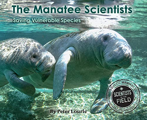 The Manatee Scientists: Saving Vulnerable Species (Scientists in the Field)