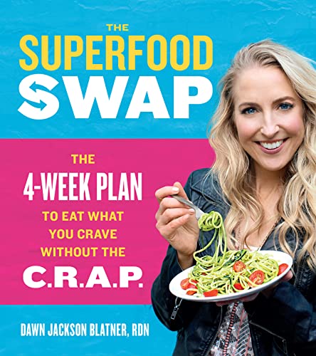 The Superfood Swap: The 4-Week Plan to Eat What You Crave Without the C.R.A.P.