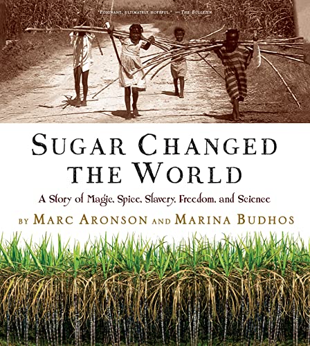 Sugar Changed The World: A Story of Magic, Spice, Slavery, Freedom, and Science