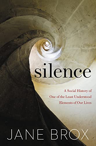 Silence: A Social History of One of the Least Understood Elements of Our Lives