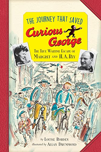 The Journey That Saved Curious George: The True Wartime Escape of Margret and H. A. Rey (Young Readers Edition)