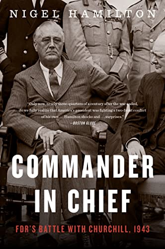 Commander In Chief: FDR's Battle with Churchill, 1943 (FDR at War, Bk. 2)
