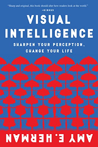 Visual Intelligence: Sharpen Your Perception, Change Your Life