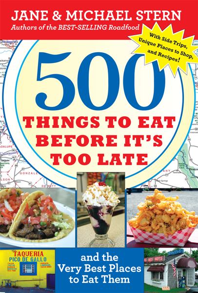 500 Things to Eat Before It's Too Late and the Very Best Places to Eat Them