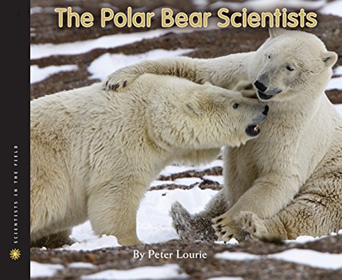 The Polar Bear Scientists (Scientists in the Field)