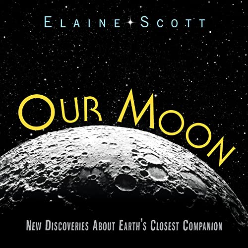 Our Moon: New Discoveries About Earth's Closest Companion