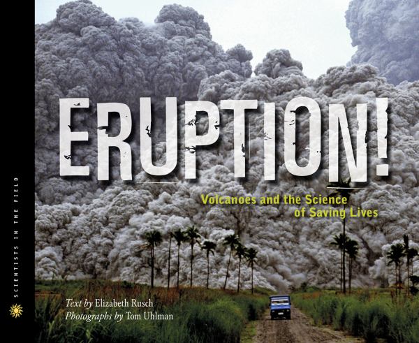 Eruption! Volcanoes and the Science of Saving Lives