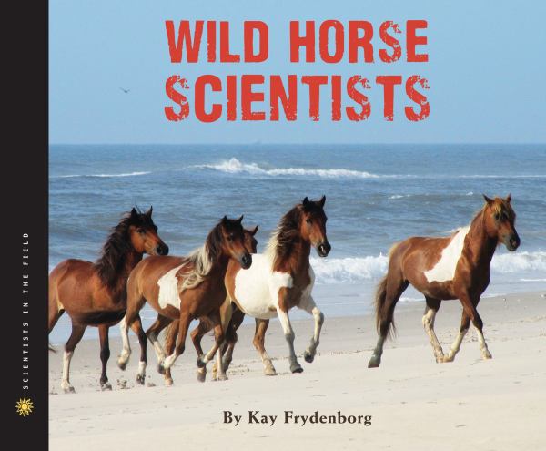 Wild Horse Scientists (Scientists in the Field)