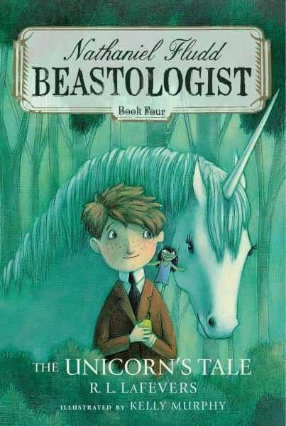 The Unicorn's Tale (Nathaniel Fludd Beastologist, Bk. 4)