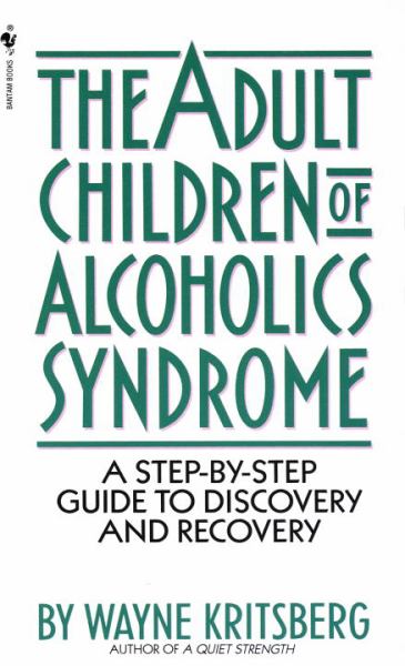 Adult Children of Alcoholics Syndrome - A Step By Step Guide To Discovery And Recovery