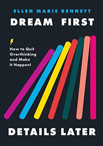 Dream First, Details Later: How to Quit Overthinking & Make It Happen!