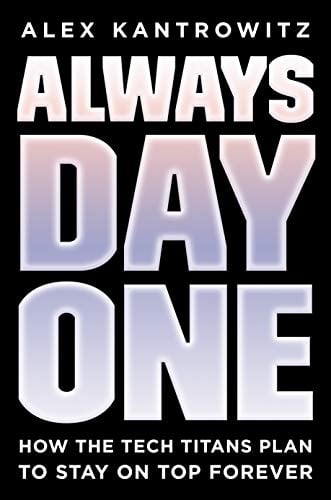 Always Day One: How the Tech Titans Plan to Stay on Top Forever