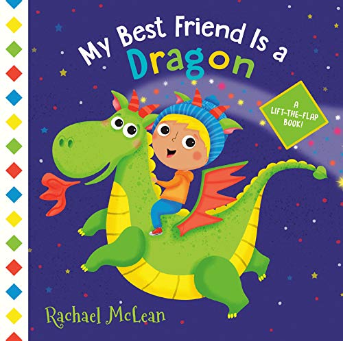 My Best Friend Is a Dragon: A Lift-the-Flap Book